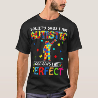 Society Says I'm Autistic God Says I'm Perfect Aut T-Shirt