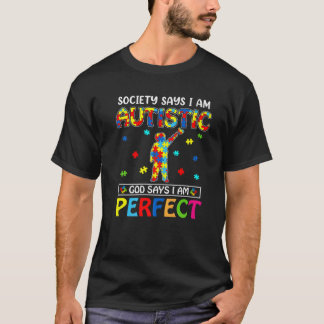 Society Says I'm Autistic God Says I'm Perfect Aut T-Shirt
