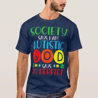 Society Says Im Autistic God Says Im Perfect Autis T-Shirt