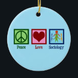 Sociologist Peace Love Sociology Professor Ceramic Tree Decoration<br><div class="desc">A cute sociologist Christmas gift that reads Peace Love Sociology.</div>