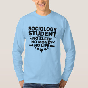 Sociology College Student No Life or Money T-Shirt