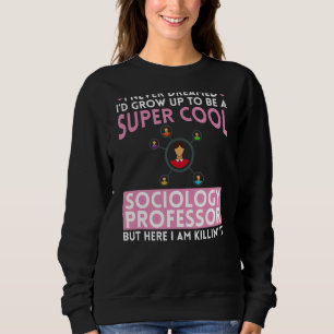 Sociology Professor Major Education Quotes Teacher Sweatshirt