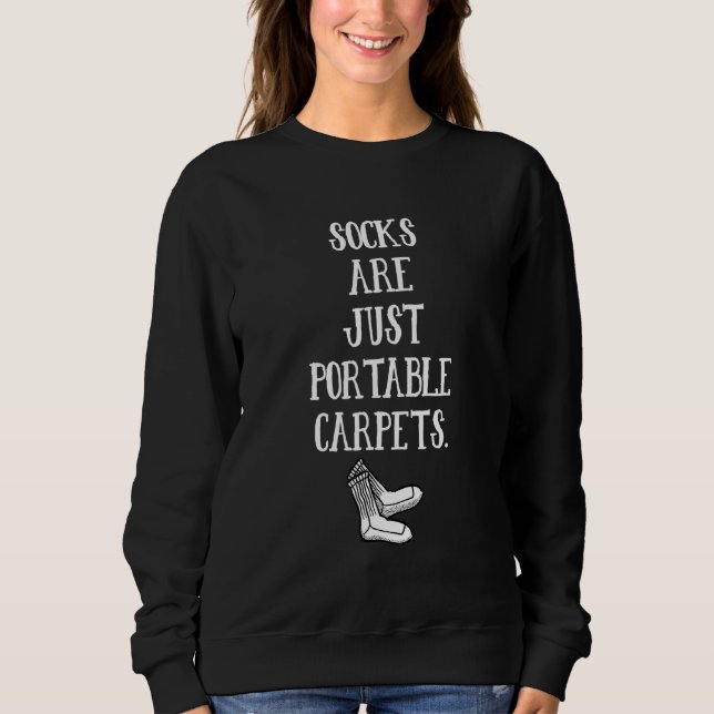 Socks Are Just Portable Carpets   Meme Sweatshirt (Front)