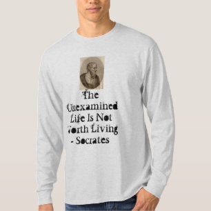 Socrates, The Unexamined Life Is Not Worth Livi... T-Shirt