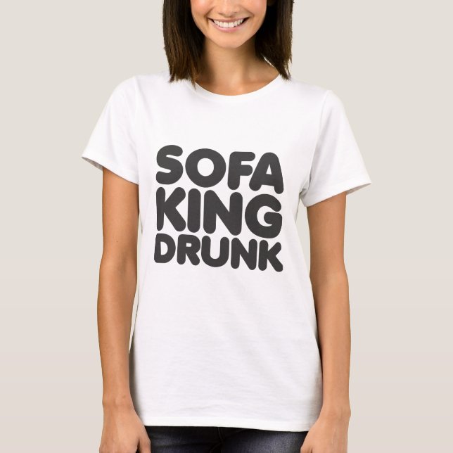 sofa king drunk T-Shirt (Front)