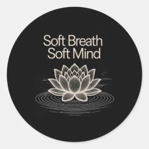Soft Breath Soft Mind Lotus Yoga Peaceful Tee Classic Round Sticker