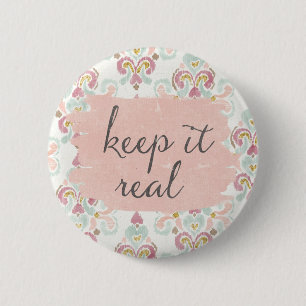 Soft Deco III   Keep It Real 6 Cm Round Badge