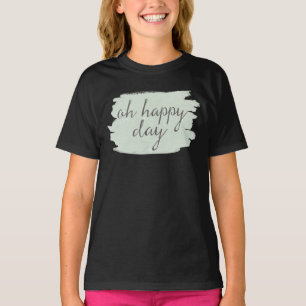 Soft Deco VI   Oh Happy Day T-Shirt