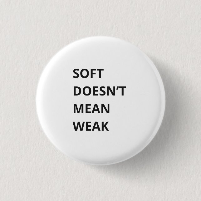 SOFT DOESN'T MEAN WEAK 3 CM ROUND BADGE (Front)