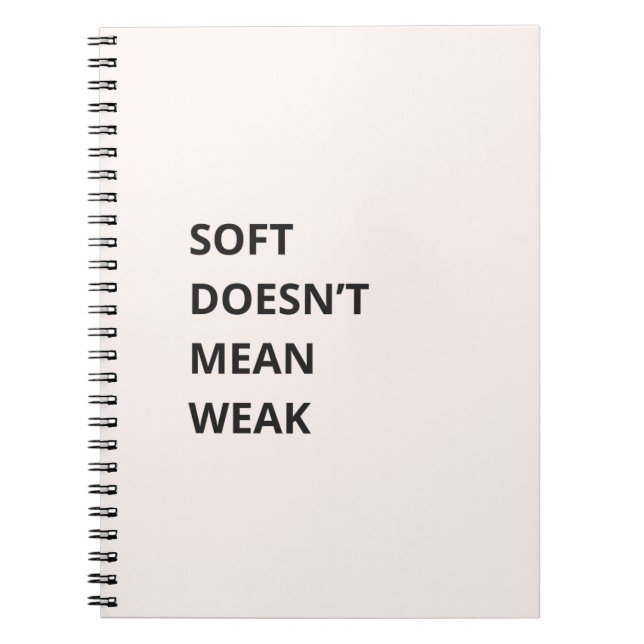 SOFT DOESN'T MEAN WEAK NOTEBOOK (Front)