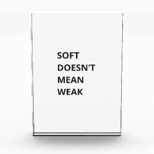 SOFT DOESN'T MEAN WEAK PHOTO BLOCK