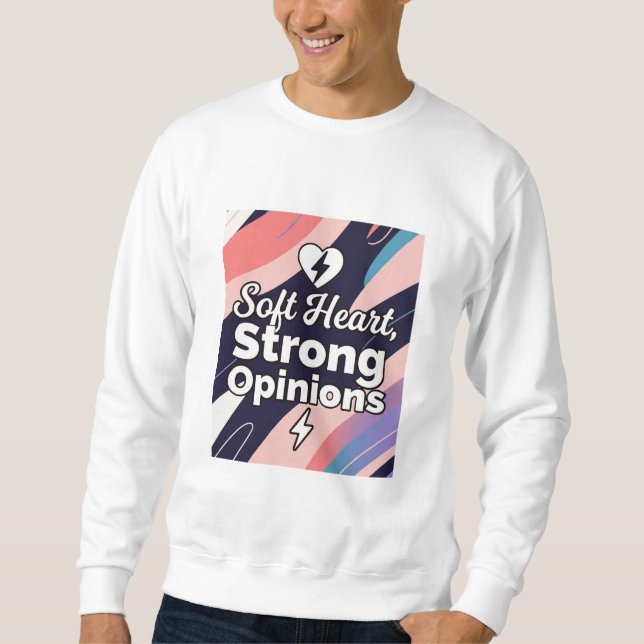 Soft Heart, Strong Opinions Sweatshirt (Front)