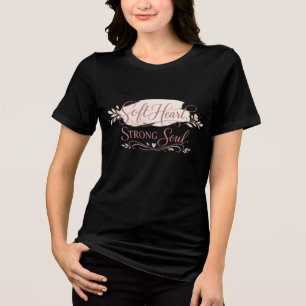 Soft Heart Strong Soul Feminine Motivational Tri-Blend Shirt