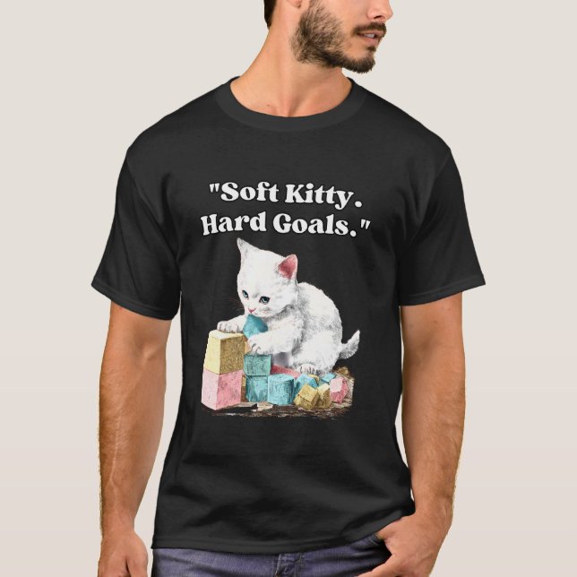 Soft Kitty Hard Goals Motivational Cat T-Shirt (Front)