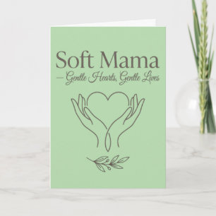 Soft Mama: Gentle Hearts, Gentle Lives Card