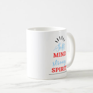 “Soft Mind, Strong Spirit” Inspirational Mug
