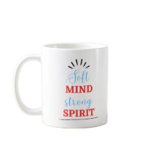“Soft Mind, Strong Spirit” Inspirational Mug