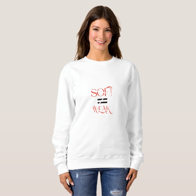 SOFT ≠ WEAK – Conceptual Typographic Streetwear De Sweatshirt (Front Full)