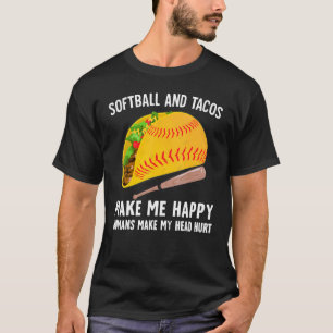 Softball and Tacos Make Me Happy Humans Make My He T-Shirt
