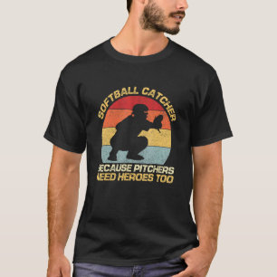 Softball Catcher Because Pitchers Need Heroes Too T-Shirt