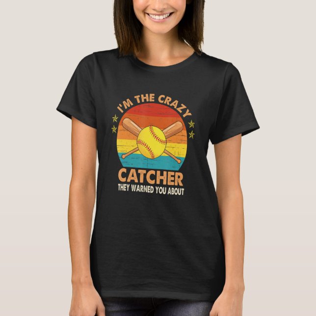 Softball Catcher I'm The Crazy Catcher They Warned T-Shirt (Front)