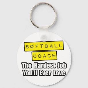 Softball Coach...Hardest Job You'll Ever Love Key Ring