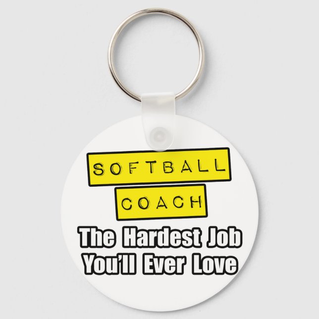 Softball Coach...Hardest Job You'll Ever Love Key Ring (Front)
