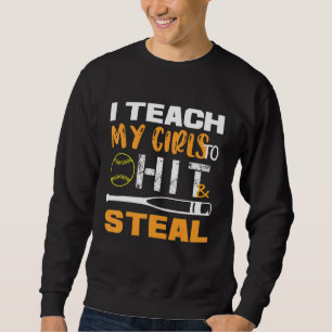 Softball Coach I Teach My Girls to Hit and Steal Sweatshirt