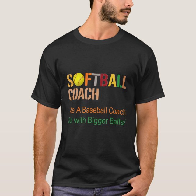 Softball Coach Like A Baseball Coach But With Bigg T-Shirt (Front)