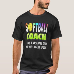 Softball coach like a baseball coach but with bigg T-Shirt