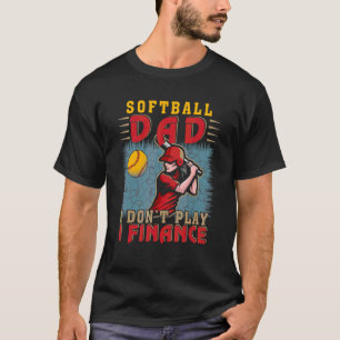 Softball Dad Don't Play I Finance Dad Support Sof T-Shirt