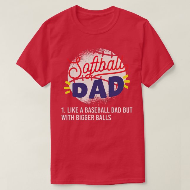 Softball Dad Just Like A Baseball Dad But With Big T-Shirt (Design Front)