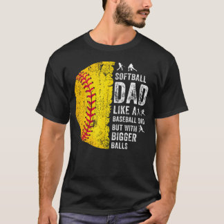 Softball Dad Just Like A Baseball Dad But With T-Shirt