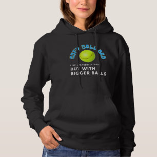 Softball Dad like A Baseball but with Bigger Balls Hoodie