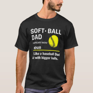 Softball Dad Like A Baseball But With Bigger Balls T-Shirt