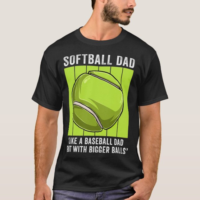 Softball Dad Like A Baseball Dad But Bigger  ameri T-Shirt (Front)