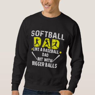 Softball Dad like a Baseball Dad but with Bigger B Sweatshirt