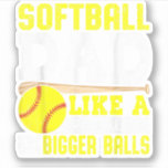 Softball Dad Like A Baseball With Bigger Balls<br><div class="desc">Softball Dad Like A Baseball With Bigger Balls Father's day</div>