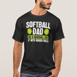 Softball Dad Like Baseball But With Bigger Balls F T-Shirt