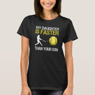 Softball Dad My Daughter Is Faster Than Your Son T-Shirt
