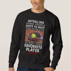 Softball Dad Some People Have To Wait Their Entire Sweatshirt