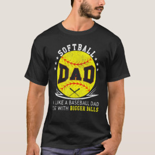 Softball Dad Tee Like A Baseball But With Bigger B
