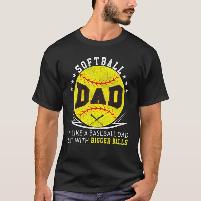 Softball Dad Tee Like A Baseball But With Bigger B (Front)