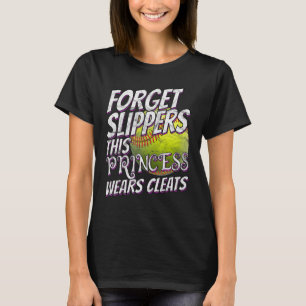 Softball  For Girl Forget Slippers Wear Cleats Sof T-Shirt