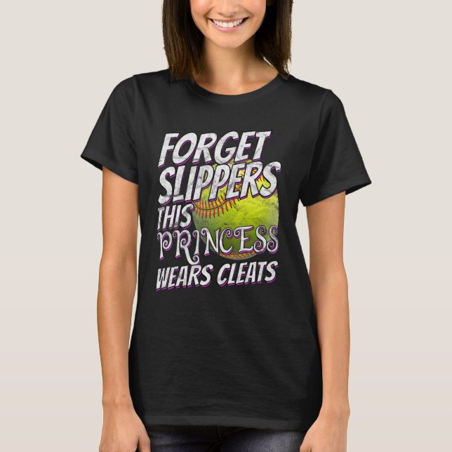 Softball  For Girl Forget Slippers Wear Cleats Sof T-Shirt (Front)