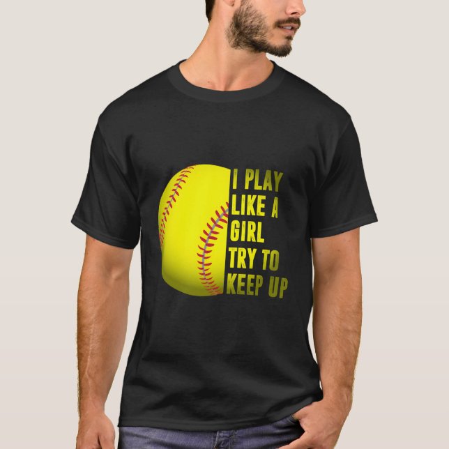 Softball Gift I Play Like A Girl T-Shirt (Front)