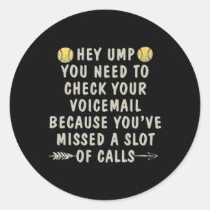 Softball Hey Ump You Need To Check Your Voicemail Classic Round Sticker