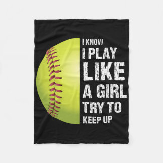 Softball I Know I Play Like A Girl Fastpitch  Fleece Blanket