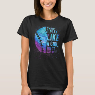 Softball  I Know I Play Like A Girl T-Shirt