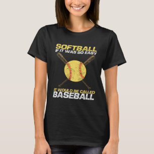 Softball If It Was So Easy It Would Be Called Base T-Shirt